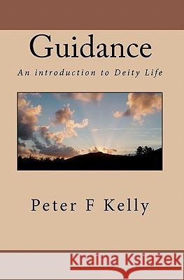 Guidance: An introduction to Deity Life Kelly, Peter F. 9781453780688 Createspace - książka