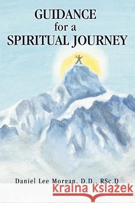 Guidance for a Spiritual Journey Rsc D. Daniel Lee Morga 9780595382101 iUniverse - książka