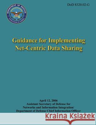 Guidance for Implementing Net-Centric Data Sharing (DoD 8320.02-G) Defense, Department Of 9781482088427 Createspace - książka