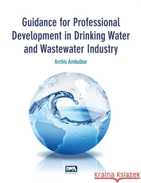 Guidance for Professional Development in Drinking Water and Wastewater Industry Archis Ambulkar 9781780406961 IWA Publishing - książka