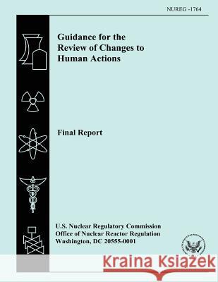 Guidance for the Review of Changes to Human Actions Final Report U. S. Nuclear Regulatory Commission 9781500610463 Createspace - książka
