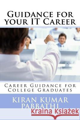 Guidance for your Information Technology Career: Career guidance for college graduates Pabbathi, Kiran Kumar 9781720589235 Createspace Independent Publishing Platform - książka