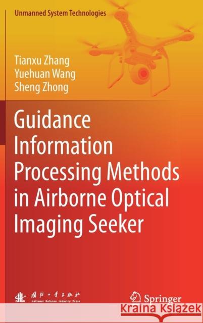 Guidance Information Processing Methods in Airborne Optical Imaging Seeker Tianxu Zhang Yuehuan Wang Sheng Zhong 9789811369933 Springer - książka