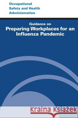 Guidance on Preparing Workplaces for an Influenza Pandemic U. S. Department of Labor Occupational Safety and Administration 9781497388505 Createspace - książka