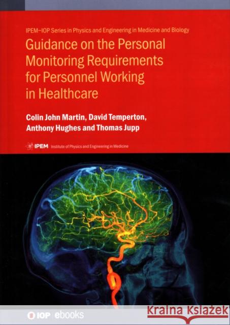 Guidance on the Personal Monitoring Requirements for Personnel Working in Healthcare Colin John Martin David Temperton Anthony Hughes 9780750321976 IOP Publishing Ltd - książka