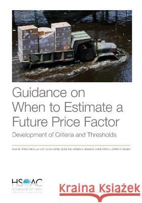 Guidance on When to Estimate a Future Price Factor: Development of Criteria and Thresholds Isaac Opper, Priscillia Hunt, Lucas Husted, Jessie Coe, Kathryn Edwards, Aaron Strong, Jeffrey Wenger 9781977408594 RAND Corporation - książka