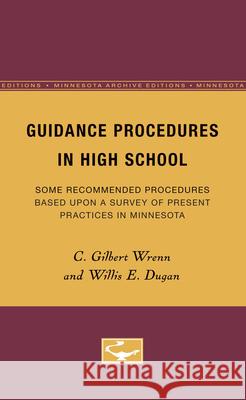 Guidance Procedures in High School: Some Recommended Procedures Based Upon a Survey of Present Practices in Minnesotavolume 1 Wrenn, C. 9780816672271 University of Minnesota Press - książka