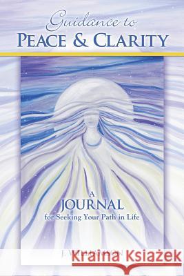 Guidance to Peace and Clarity: A Journal for Seeking Your Path in Life Williamson, J. 9781452578354 Balboa Press - książka
