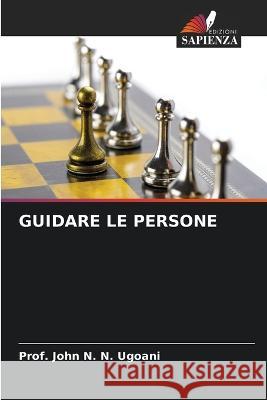 Guidare Le Persone Prof John N N Ugoani   9786205335970 Edizioni Sapienza - książka