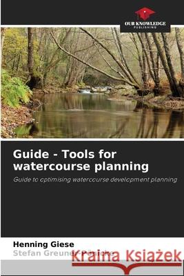 Guide - Tools for watercourse planning Giese, Henning, Greuner-Pönicke, Stefan 9786206819486 Our Knowledge Publishing - książka