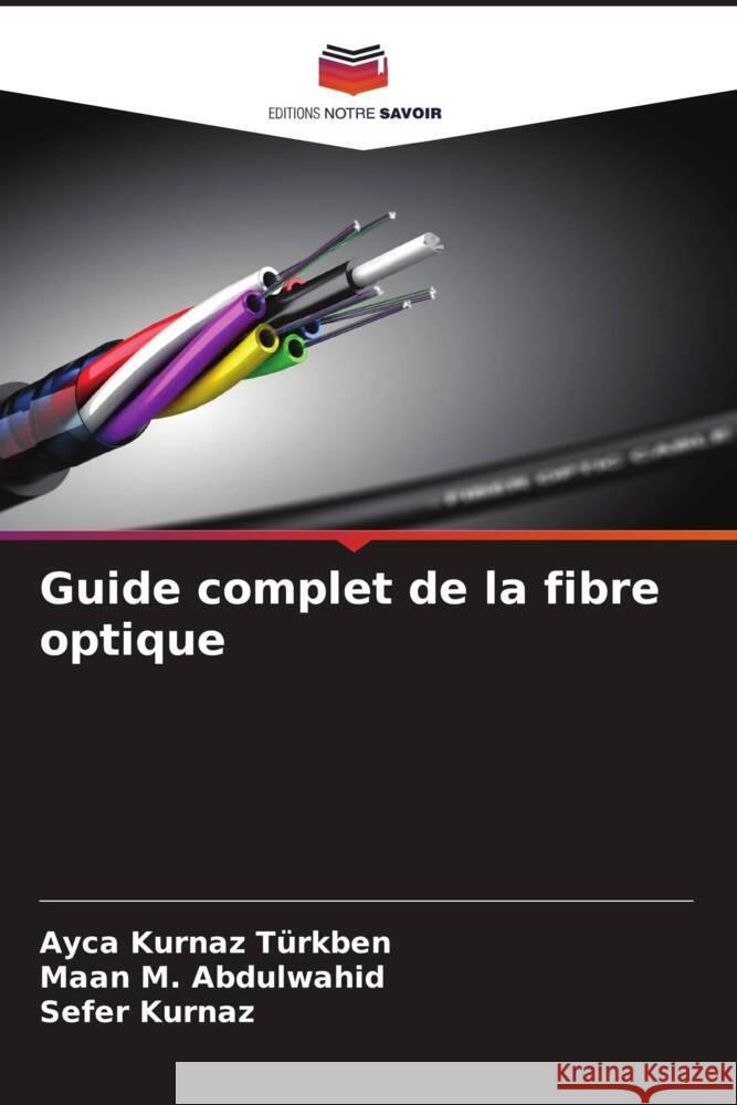 Guide complet de la fibre optique Türkben, Ayca Kurnaz, Abdulwahid, Maan M., Kurnaz, Sefer 9786206515012 Editions Notre Savoir - książka