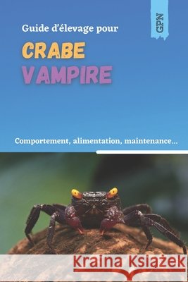 Guide d'élevage pour crabe vampire: Comportement, alimentation, maintenance, reproduction Guide Petite Nature 9798507379323 Independently Published - książka