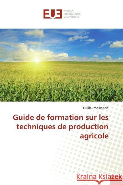 Guide de formation sur les techniques de production agricole Badoit, Guillaume 9786139501373 Éditions universitaires européennes - książka