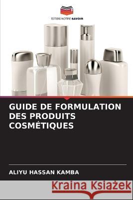 Guide de Formulation Des Produits Cosmétiques Kamba, Aliyu Hassan 9786205310014 Editions Notre Savoir - książka