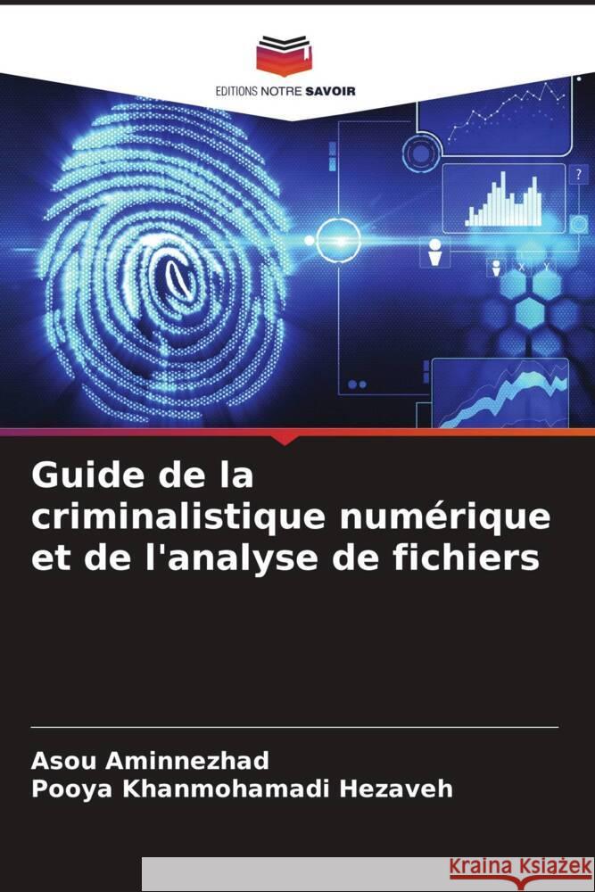 Guide de la criminalistique numérique et de l'analyse de fichiers Aminnezhad, Asou, Khanmohamadi Hezaveh, Pooya 9786208538187 Editions Notre Savoir - książka