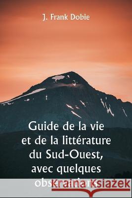 Guide de la vie et de la litterature du Sud-Ouest, avec quelques observations J Frank Dobie   9789357338509 Writat - książka