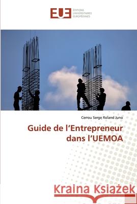 Guide de l'Entrepreneur dans l'UEMOA Juno, Cerrou Serge Roland 9786138479017 Éditions universitaires européennes - książka