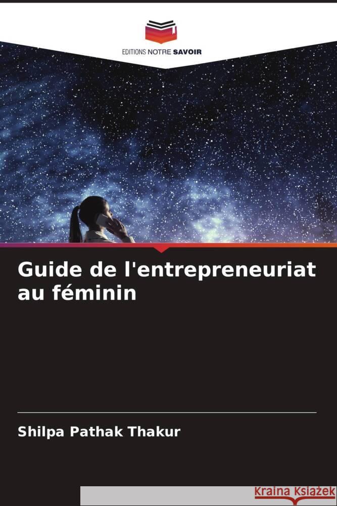 Guide de l'entrepreneuriat au féminin Thakur, Shilpa Pathak 9786206535362 Editions Notre Savoir - książka