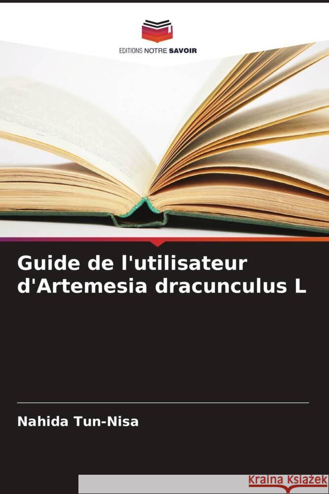 Guide de l'utilisateur d'Artemesia dracunculus L Nahida Tun-Nisa 9786208366650 Editions Notre Savoir - książka