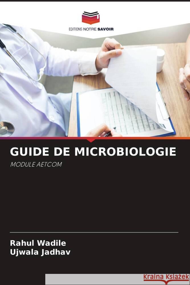 GUIDE DE MICROBIOLOGIE Wadile, Rahul, Jadhav, Ujwala 9786204835396 Editions Notre Savoir - książka