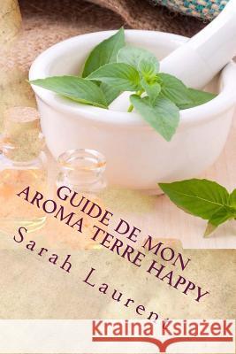 Guide de mon Aroma Terre Happy Laurent, Sarah 9781530157532 Createspace Independent Publishing Platform - książka