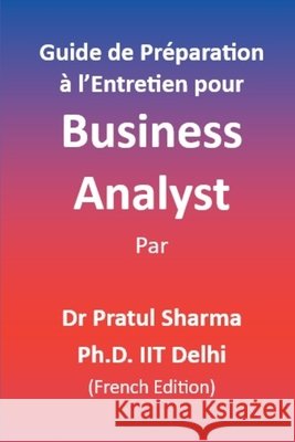 Guide de Préparation à l'Entretien pour Business Analyst: French Edition Sharma, Pratul 9798294800888 Independently Published - książka