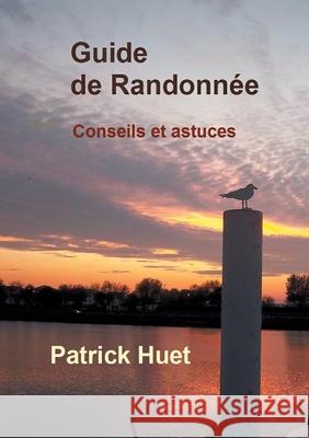 Guide de randonnée: Conseils... et astuces Patrick Huet 9782322410484 Books on Demand - książka