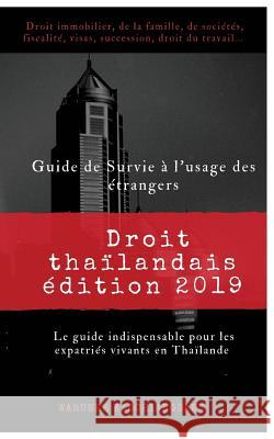 Guide de Survie à l'usage des étrangers: Droit thaïlandais édition 2019 Kadchiangsaen, Warunee 9781719420617 Createspace Independent Publishing Platform - książka
