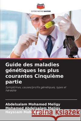 Guide des maladies g?n?tiques les plus courantes Cinqui?me partie Abdelsalam Mohamed Meligy Mohamed Abdelsala Hayssam Mohamed Ali 9786209232251 Editions Notre Savoir - książka
