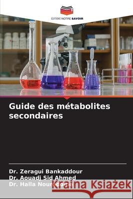 Guide des m?tabolites secondaires Zeragui Bankaddour Aouadj Si Halla Noureddine 9786209201134 Editions Notre Savoir - książka