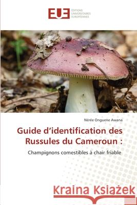 Guide d'identification des Russules du Cameroun : Onguene Awana, Nérée 9786202208529 Éditions universitaires européennes - książka