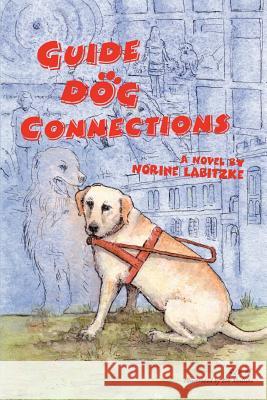 Guide Dog Connections Norine Labitzke 9780595350926 iUniverse - książka