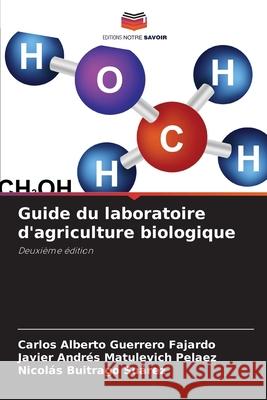 Guide du laboratoire d'agriculture biologique Guerrero Fajardo, Carlos Alberto, Matulevich Pelaez, Javier Andrés, Buitrago Suárez, Nicolás 9786207831371 Editions Notre Savoir - książka