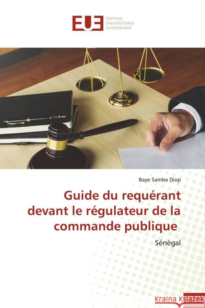 Guide du requerant devant le regulateur de la commande publique Baye Samba Diop   9786203451610 International Book Market Service Ltd - książka