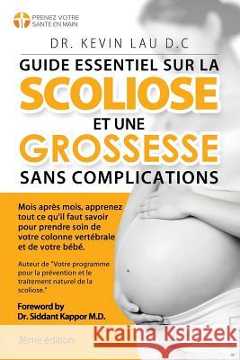 Guide essentiel sur la scoliose et une grossesse sans complications (3e édition): Mois après mois, apprenez tout ce qu'il faut savoir pour prendre soi Lau, Kevin 9789811147357 Kevin Lau - książka