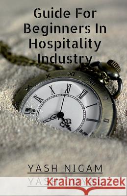 Guide For Beginners In Hospitality Industry Yash Nigam 9781636068077 Notion Press - książka