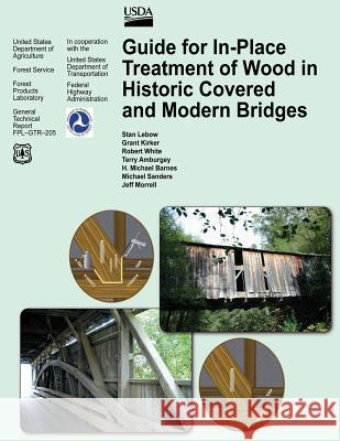Guide for In-Place Treatment of Wood in Historic Covered and Modern Bridges Stan LeBow Grant Kirker Robert White 9781480163553 Createspace - książka