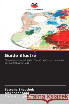 Guide illustré Shevchuk, Tetyana, Kara, Alexander, Kolmykova, Elena 9786208833718 Editions Notre Savoir - książka