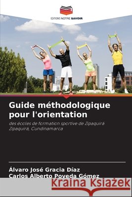 Guide méthodologique pour l'orientation Gracia Díaz, Álvaro José, Poveda Gómez, Carlos Alberto 9783330973145 Editions Notre Savoir - książka
