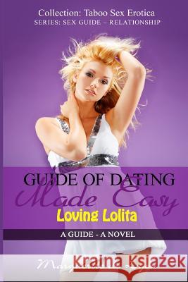 Guide of Dating Made Easy - Loving Lolita: A Guide - A Novel Marguerite D 9781515021407 Createspace - książka