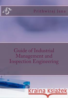 Guide of Industrial Management and Inspection Engineering Prithwiraj Jana 9781725510104 Createspace Independent Publishing Platform - książka