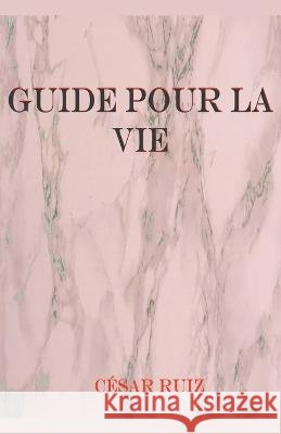 Guide pour la Vie Cesar Ruiz   9798215802533 Jonh Danen - książka