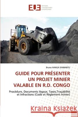 Guide Pour Présenter Un Projet Minier Valable En R.D. Congo Hanga Shabantu, Bruno 9786203426786 Editions Universitaires Europeennes - książka