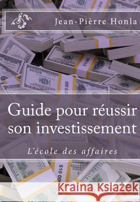 Guide pour réussir son investissement: L'école des affaires Honla, Jean Pierre 9781519355065 Createspace - książka