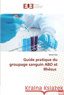 Guide pratique du groupage sanguin ABO et Rhésus Tata, Nawal 9786203420029 Editions Universitaires Europeennes - książka