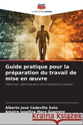 Guide pratique pour la préparation du travail de mise en oeuvre Cadevilla Soto, Alberto José, Mora Guerrero, Amaire Josefina 9786202371506 Editions Notre Savoir - książka