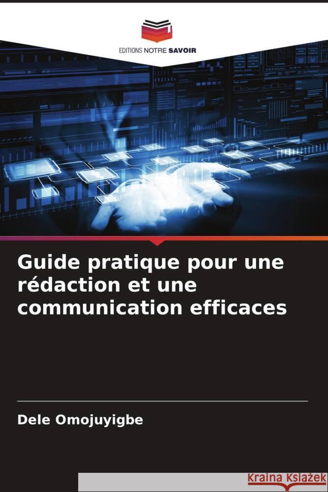 Guide pratique pour une r?daction et une communication efficaces Dele Omojuyigbe 9786208168285 Editions Notre Savoir - książka