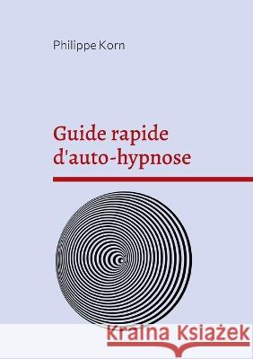 Guide rapide d'auto-hypnose Philippe Korn 9782322420315 Books on Demand - książka