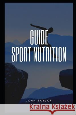 Guide sport Nutrition John Taylor 9798754426566 Independently Published - książka