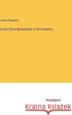 Guide Stone Monuments in All Countries James Fergusson   9783382151157 Anatiposi Verlag - książka